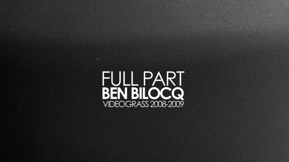 FULL PART: Ben Bilocq "Videograss"