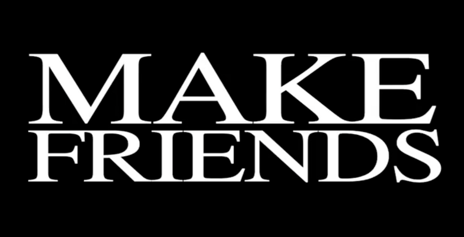 Make Friends or Die!