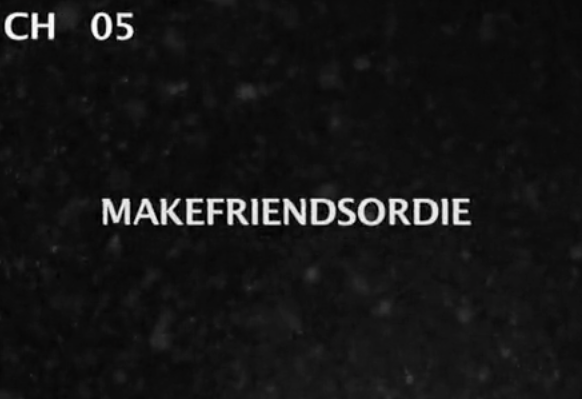 Makefriendsordie 05