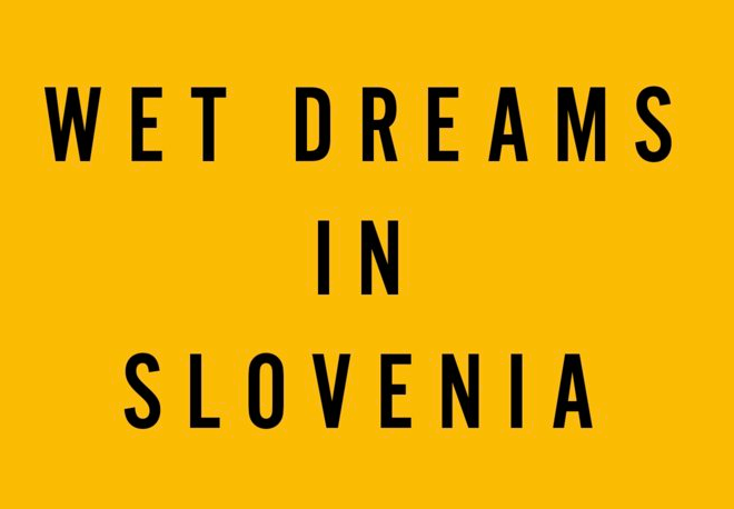 Wet Dreams in Slovenia