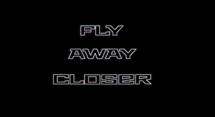 FLY AWAY CLOSER